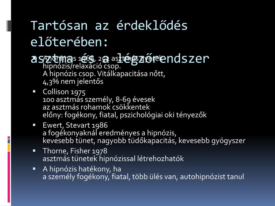pszichológiai oki tényezők Ewert, Stevart 1986 a fogékonyaknál eredményes a hipnózis, kevesebb tünet, nagyobb tüdőkapacitás, kevesebb