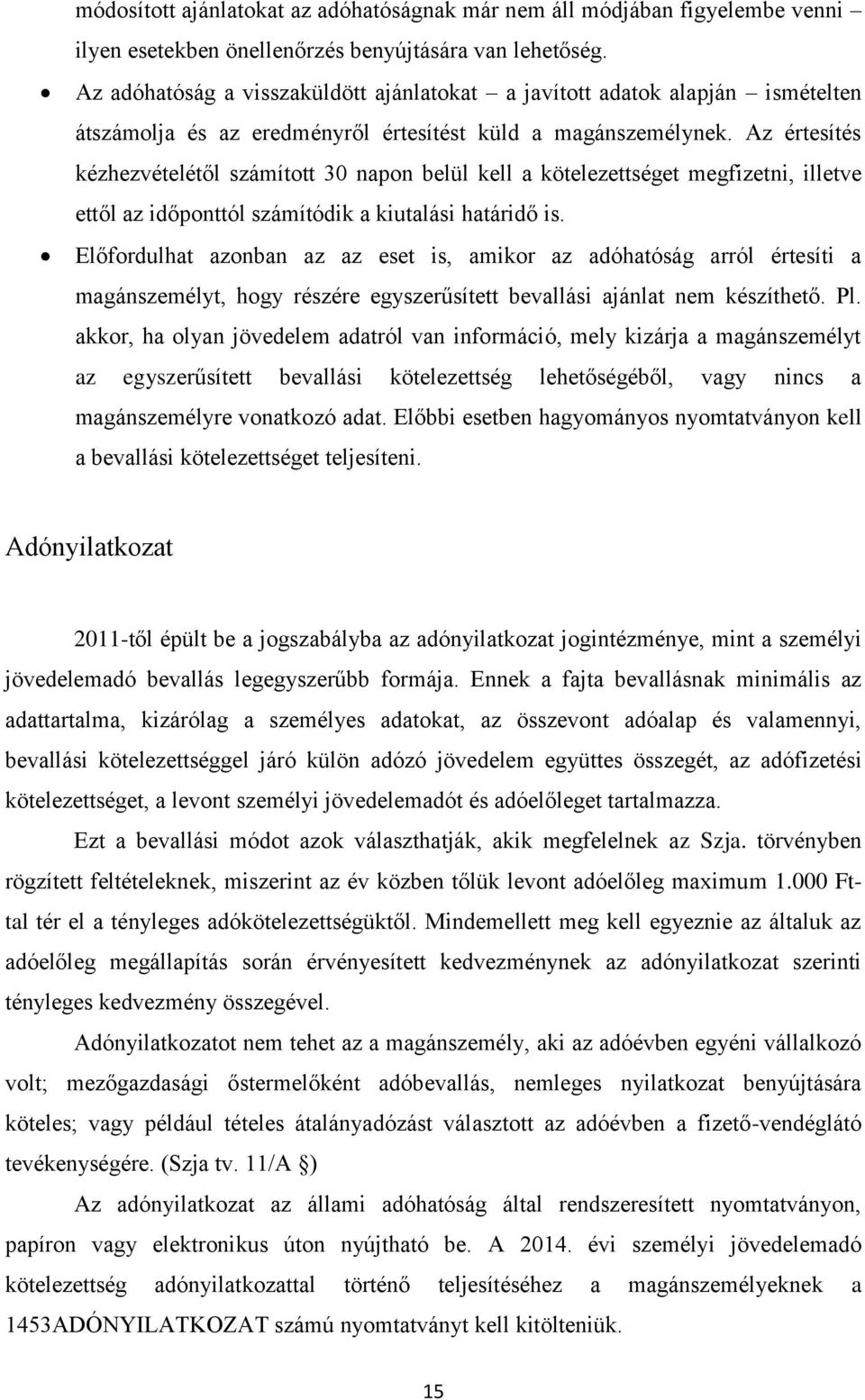 Az értesítés kézhezvételétől számított 30 napon belül kell a kötelezettséget megfizetni, illetve ettől az időponttól számítódik a kiutalási határidő is.