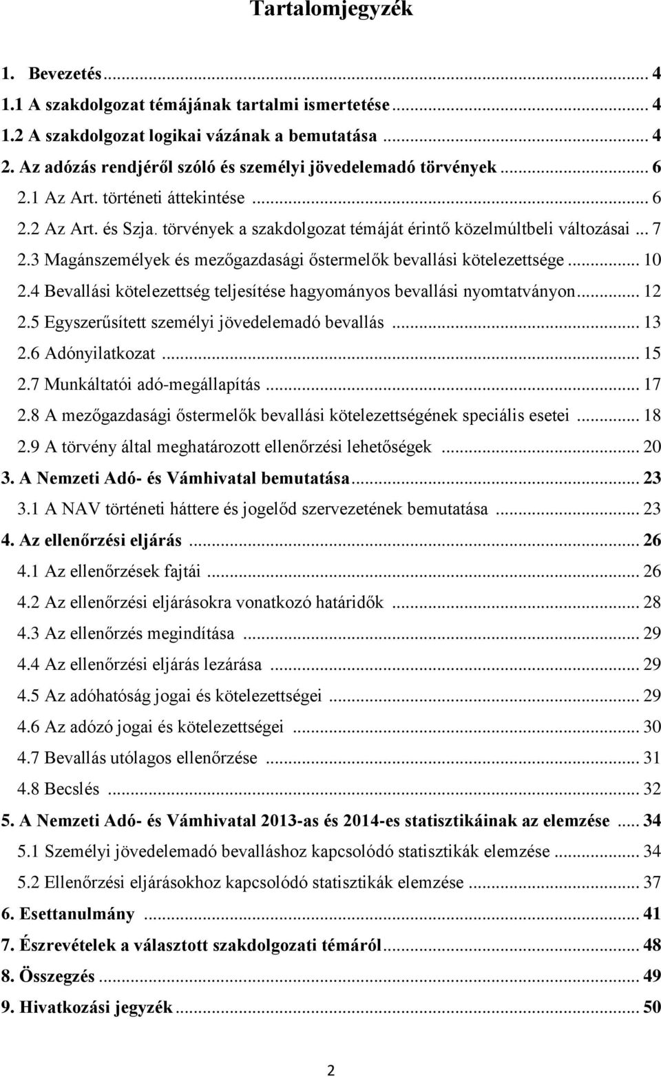 3 Magánszemélyek és mezőgazdasági őstermelők bevallási kötelezettsége... 10 2.4 Bevallási kötelezettség teljesítése hagyományos bevallási nyomtatványon... 12 2.