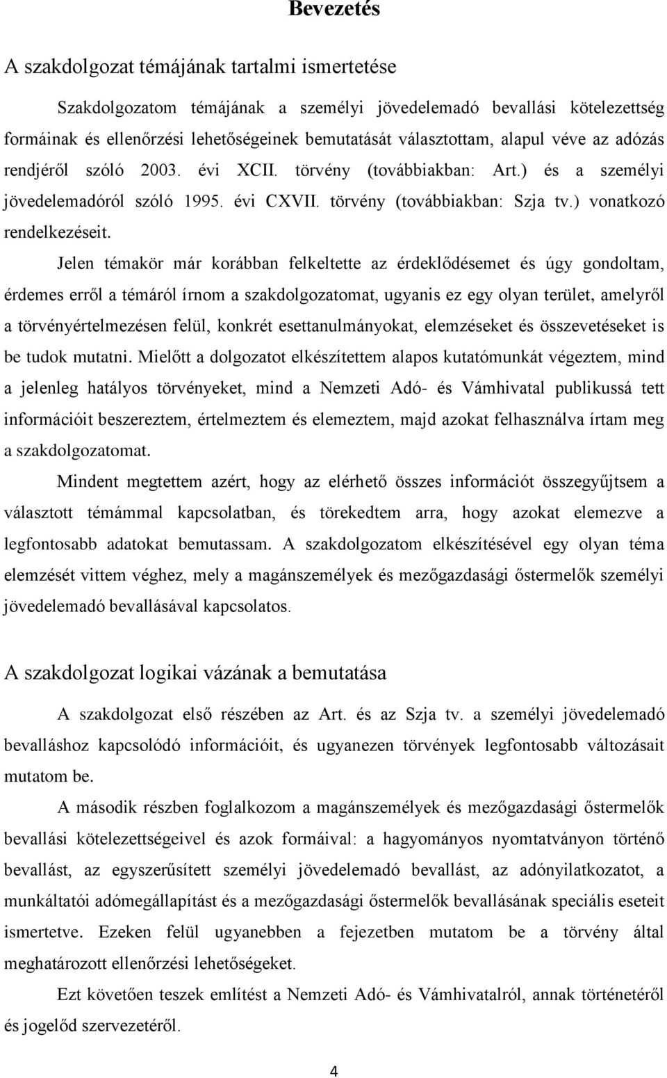 Jelen témakör már korábban felkeltette az érdeklődésemet és úgy gondoltam, érdemes erről a témáról írnom a szakdolgozatomat, ugyanis ez egy olyan terület, amelyről a törvényértelmezésen felül,