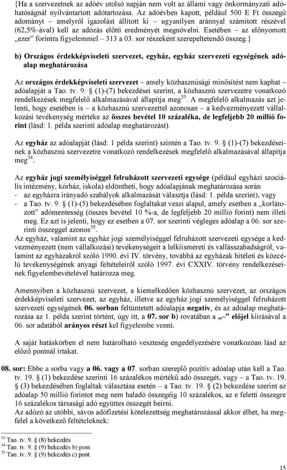 Esetében az előnyomott ezer forintra figyelemmel 313 a 03. sor részeként szerepeltetendő összeg.