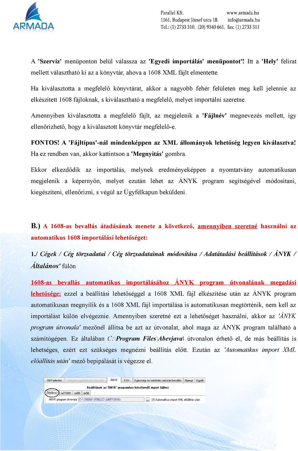 Amennyiben kiválasztotta a megfelelő fájlt, az megjelenik a 'Fájlnév' megnevezés mellett, így ellenőrizhető, hogy a kiválasztott könyvtár megfelelő-e. FONTOS!