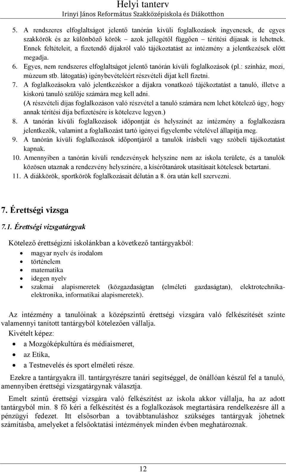 : színház, mozi, múzeum stb. látogatás) igénybevételéért részvételi díjat kell fizetni. 7.