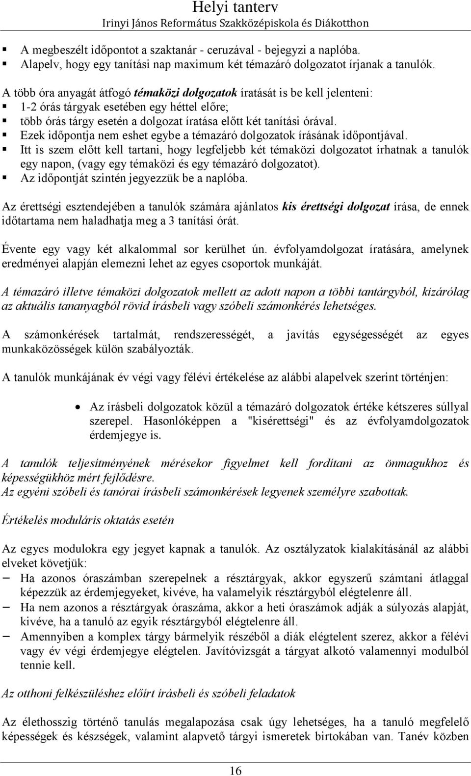 Ezek időpontja nem eshet egybe a témazáró dolgozatok írásának időpontjával.