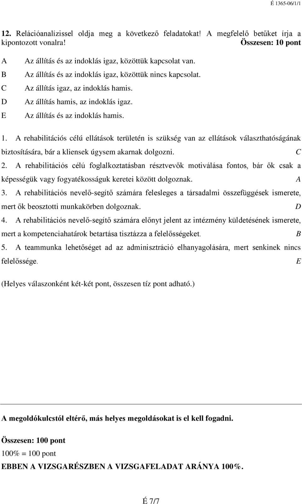 A rehabilitációs célú ellátások területén is szükség van az ellátások választhatóságának biztosítására, bár a kliensek úgysem akarnak dolgozni. C 2.