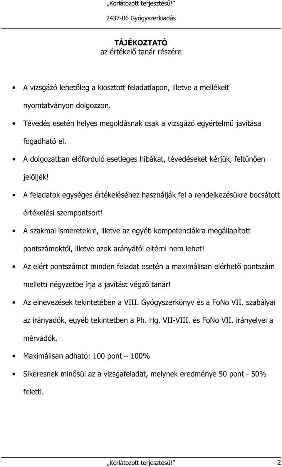 A feladatok egységes értékeléséhez használják fel a rendelkezésükre bocsátott értékelési szempontsort!