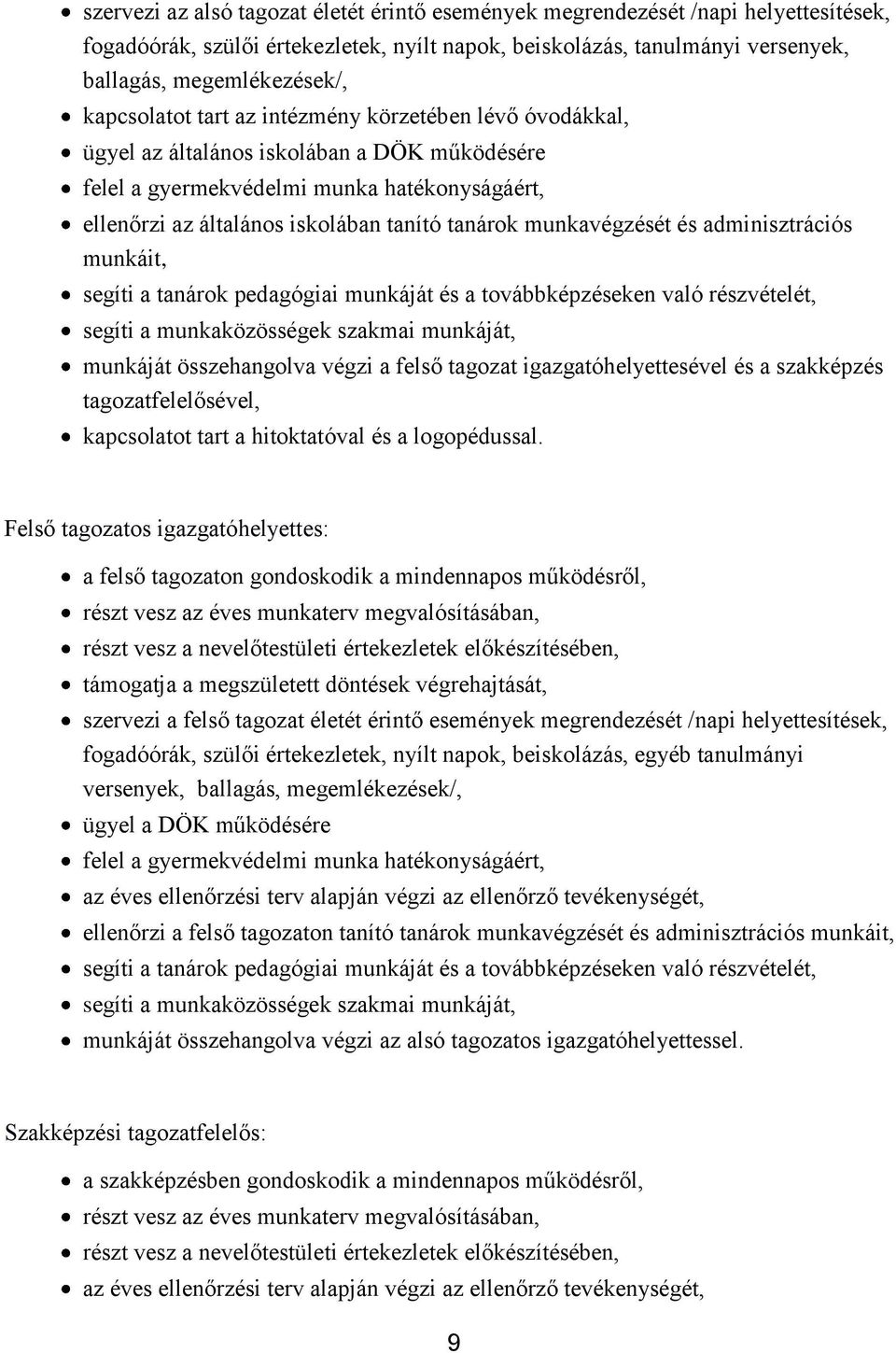 munkavégzését és adminisztrációs munkáit, segíti a tanárok pedagógiai munkáját és a továbbképzéseken való részvételét, segíti a munkaközösségek szakmai munkáját, munkáját összehangolva végzi a felső