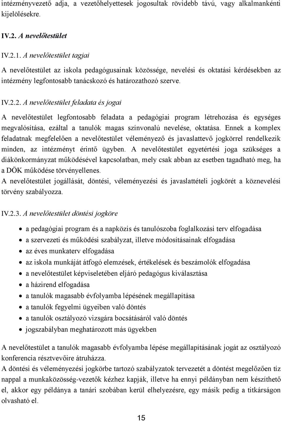 2. A nevelőtestület feladata és jogai A nevelőtestület legfontosabb feladata a pedagógiai program létrehozása és egységes megvalósítása, ezáltal a tanulók magas színvonalú nevelése, oktatása.