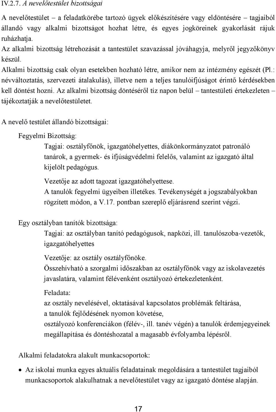 rájuk ruházhatja. Az alkalmi bizottság létrehozását a tantestület szavazással jóváhagyja, melyről jegyzőkönyv készül.