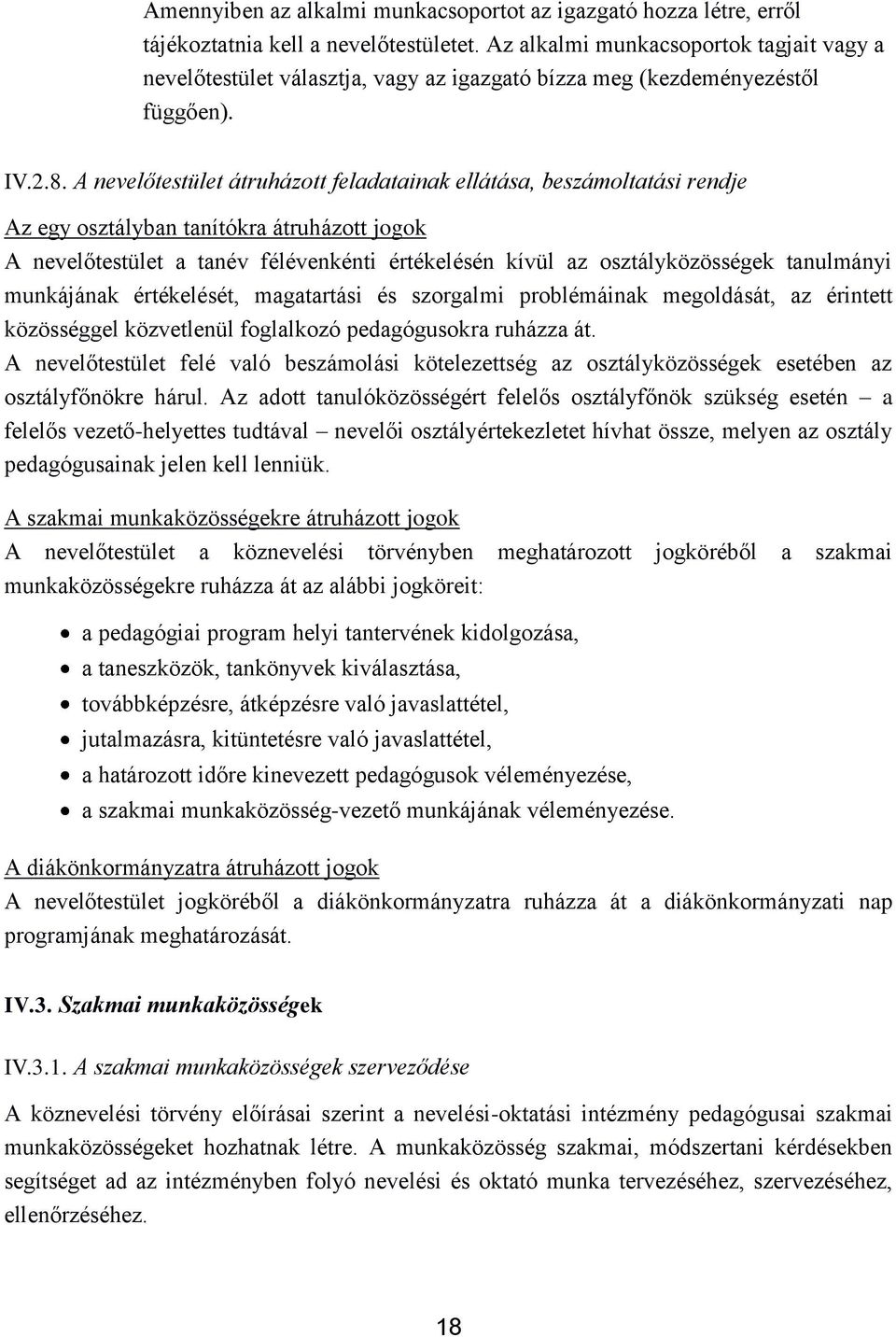 A nevelőtestület átruházott feladatainak ellátása, beszámoltatási rendje Az egy osztályban tanítókra átruházott jogok A nevelőtestület a tanév félévenkénti értékelésén kívül az osztályközösségek