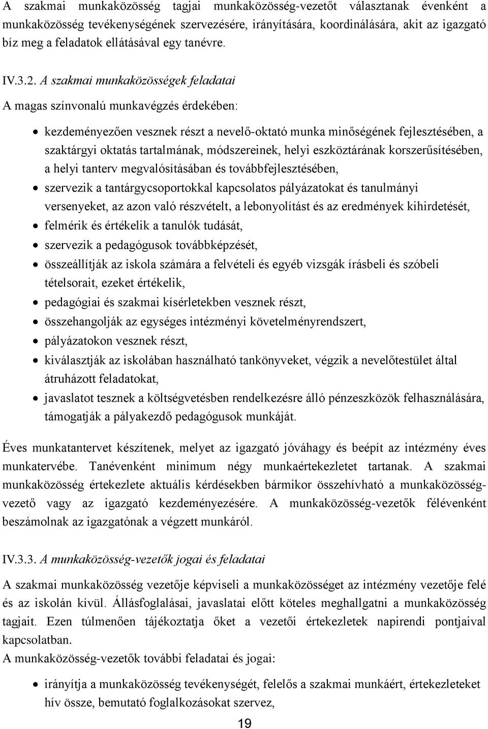 A szakmai munkaközösségek feladatai A magas színvonalú munkavégzés érdekében: kezdeményezően vesznek részt a nevelő-oktató munka minőségének fejlesztésében, a szaktárgyi oktatás tartalmának,