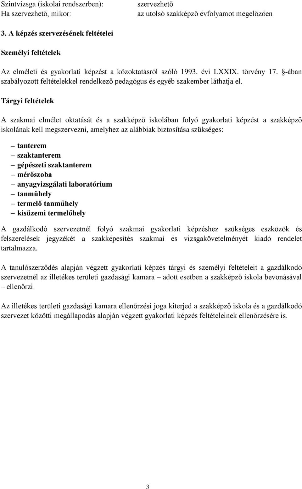 -ában szabályozott feltételekkel rendelkező pedagógus és egyéb szakember láthatja el.