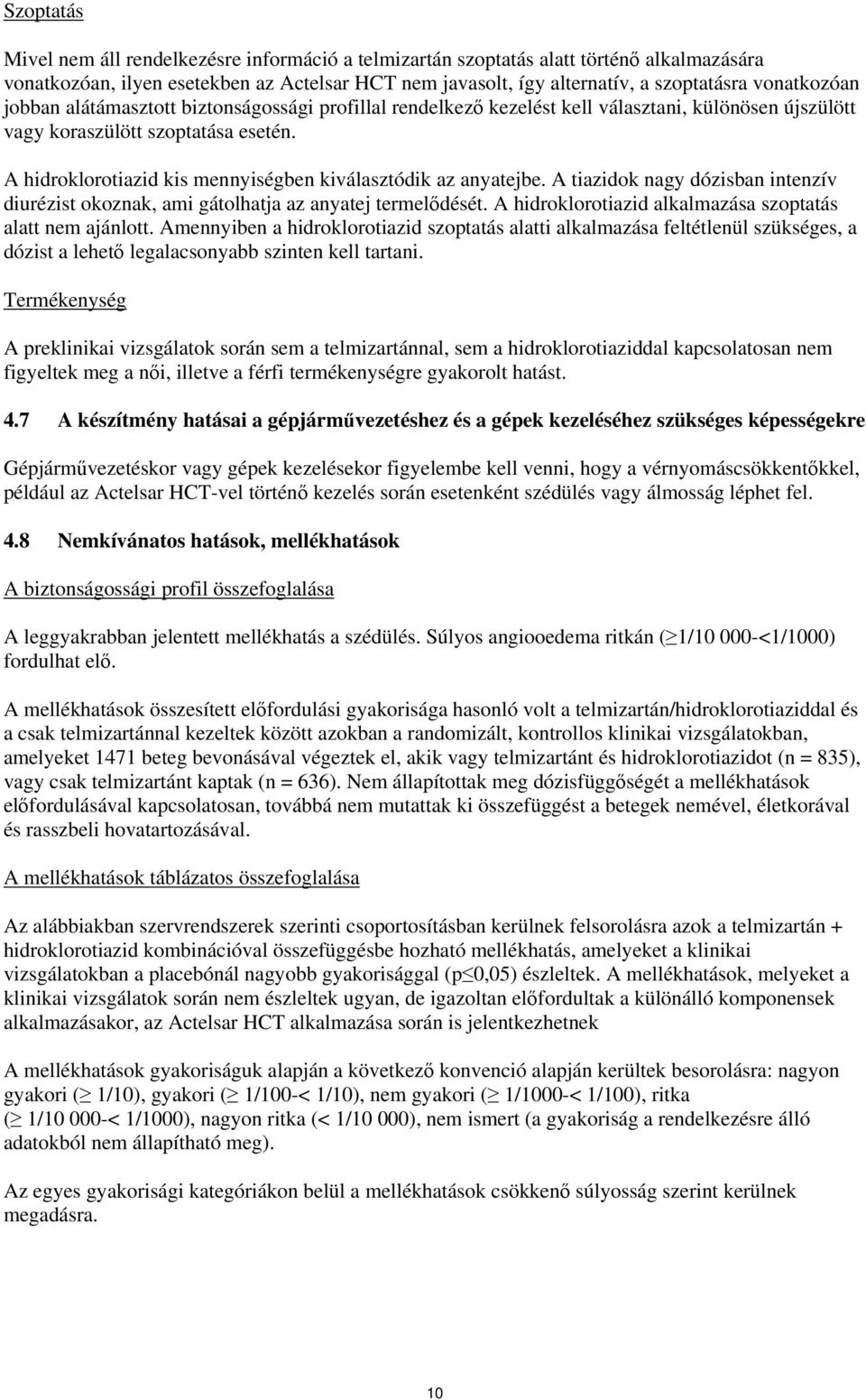 A hidroklorotiazid kis mennyiségben kiválasztódik az anyatejbe. A tiazidok nagy dózisban intenzív diurézist okoznak, ami gátolhatja az anyatej termelődését.