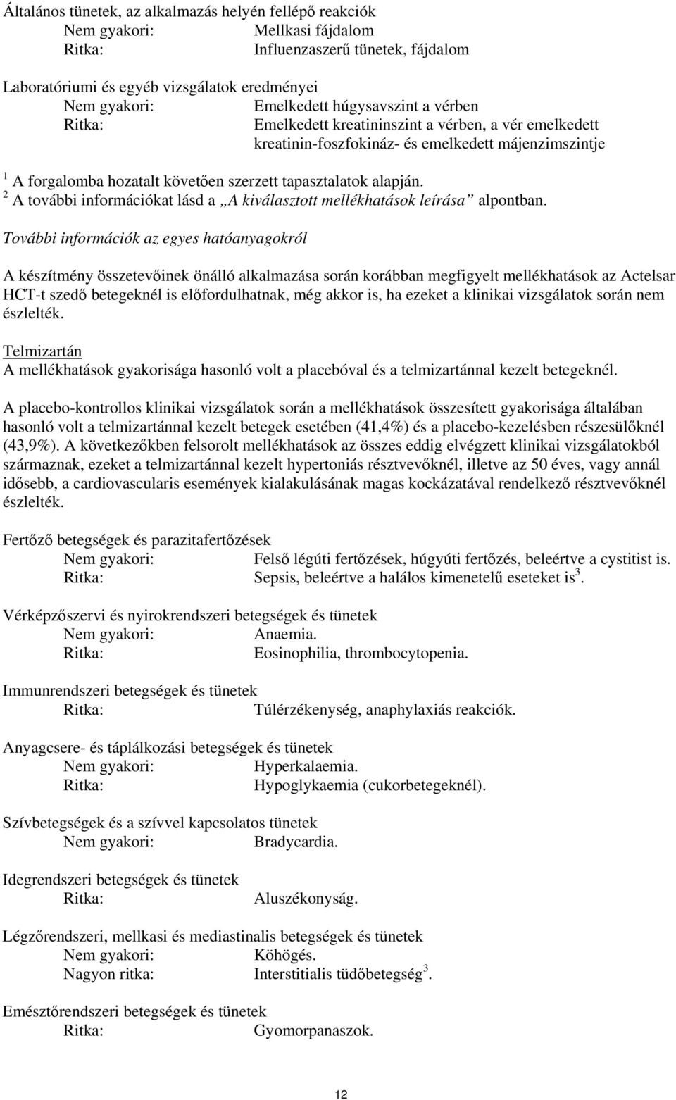 2 A további információkat lásd a A kiválasztott mellékhatások leírása alpontban.