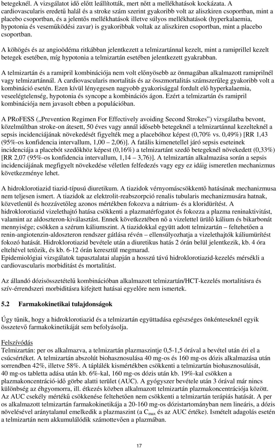 hypotonia és veseműködési zavar) is gyakoribbak voltak az aliszkiren csoportban, mint a placebo csoportban.