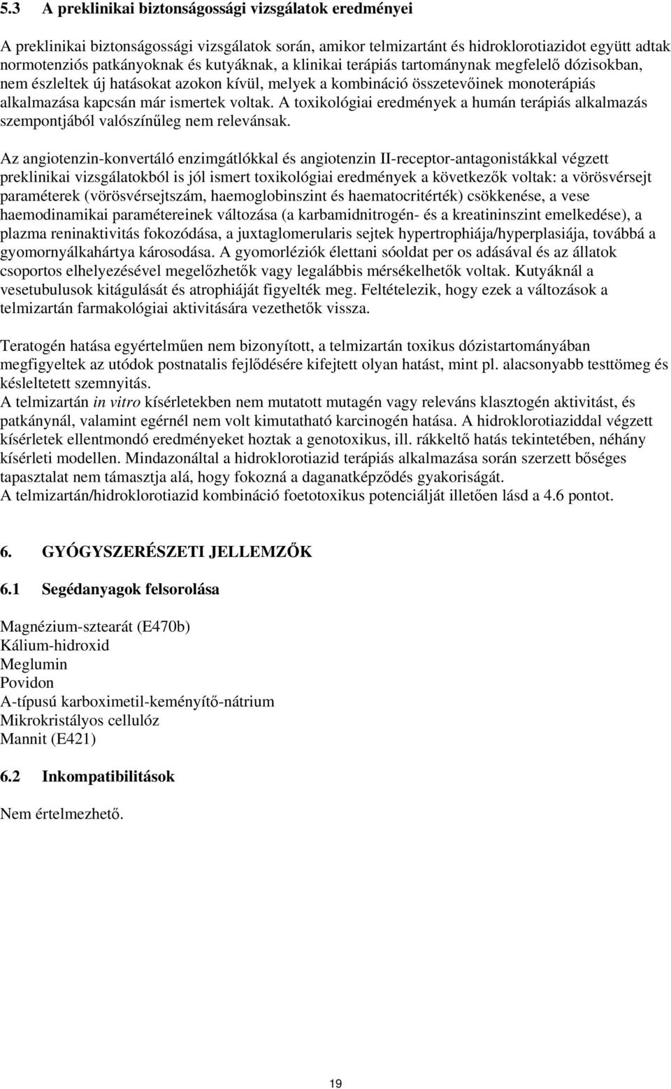 A toxikológiai eredmények a humán terápiás alkalmazás szempontjából valószínűleg nem relevánsak.