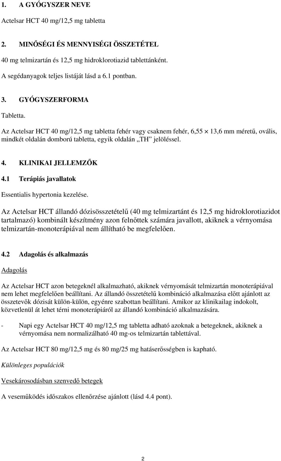 1 Terápiás javallatok Essentialis hypertonia kezelése.