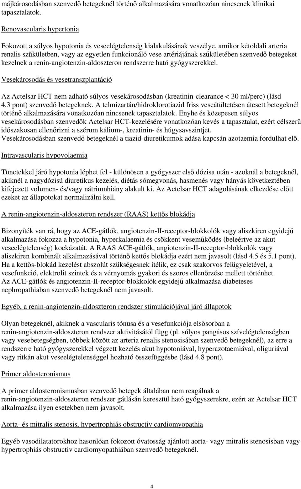 szűkületében szenvedő betegeket kezelnek a renin-angiotenzin-aldoszteron rendszerre ható gyógyszerekkel.