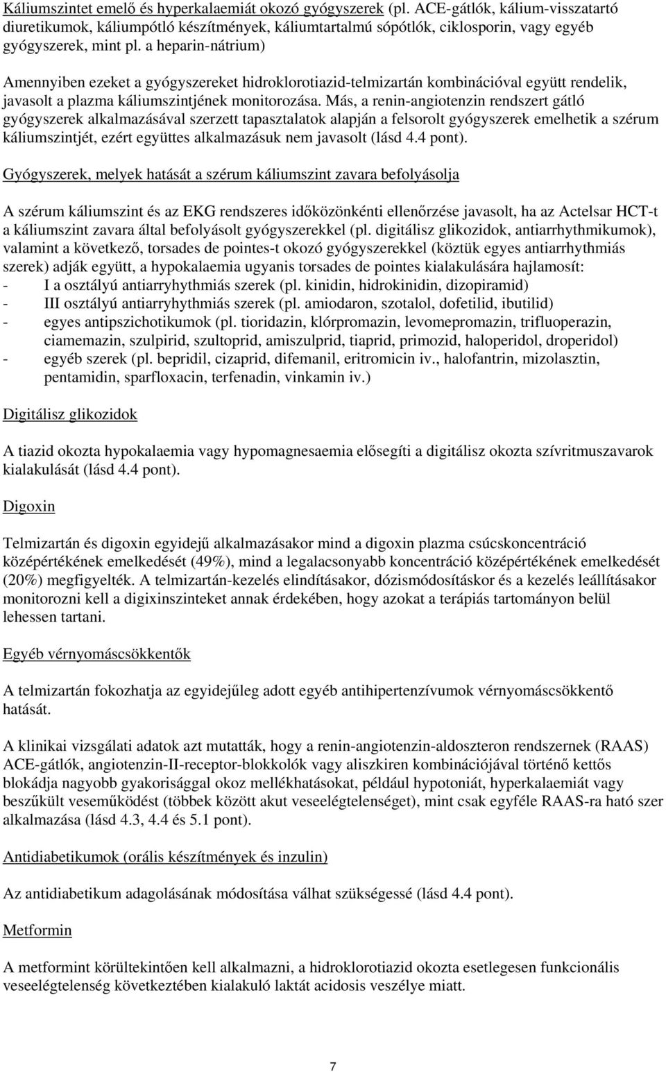 a heparin-nátrium) Amennyiben ezeket a gyógyszereket hidroklorotiazid-telmizartán kombinációval együtt rendelik, javasolt a plazma káliumszintjének monitorozása.