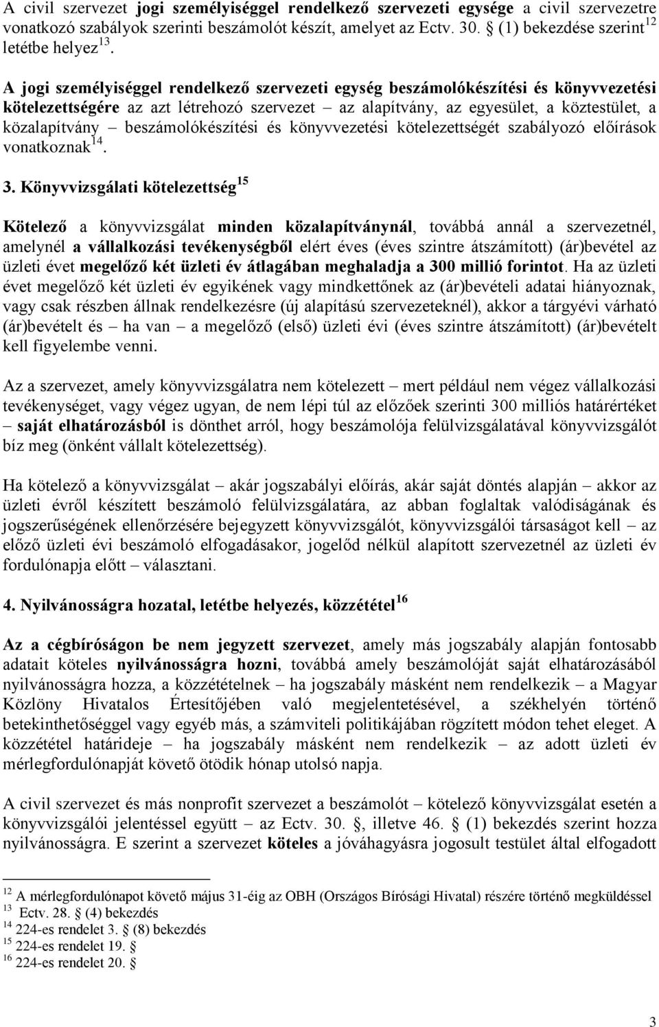 beszámolókészítési és könyvvezetési kötelezettségét szabályozó előírások vonatkoznak 14. 3.