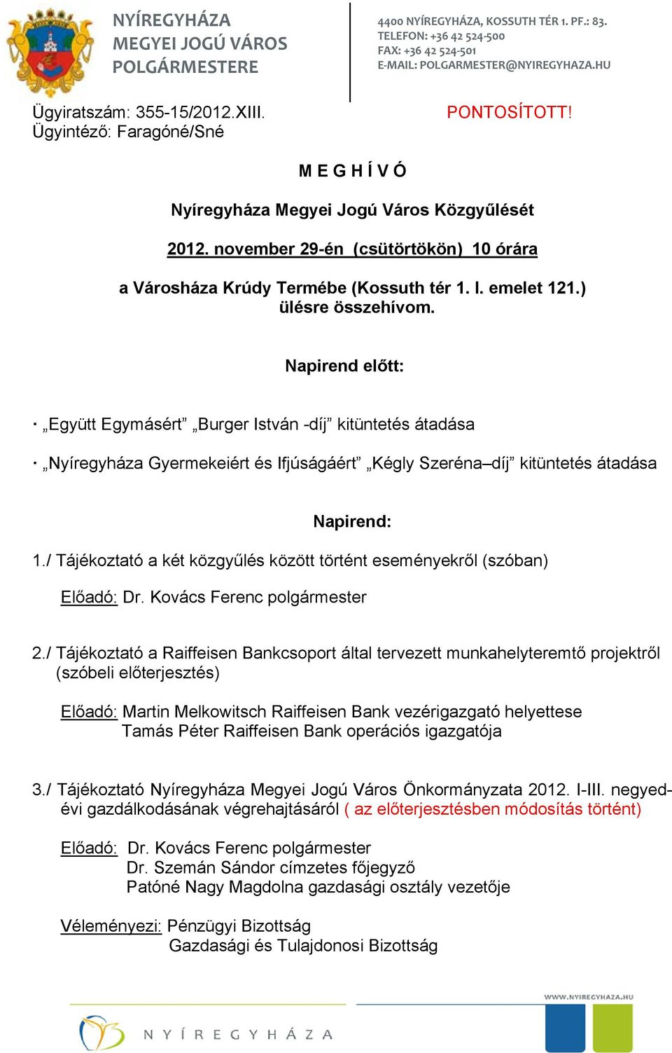 november 29-én (csütörtökön) 10 órára a Városháza Krúdy Termébe (Kossuth tér 1. I. emelet 121.) ülésre összehívom.