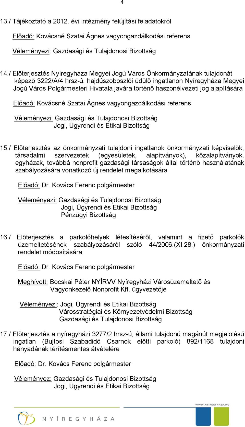 haszonélvezeti jog alapítására Előadó: Kovácsné Szatai Ágnes vagyongazdálkodási referens Véleményezi: 15.