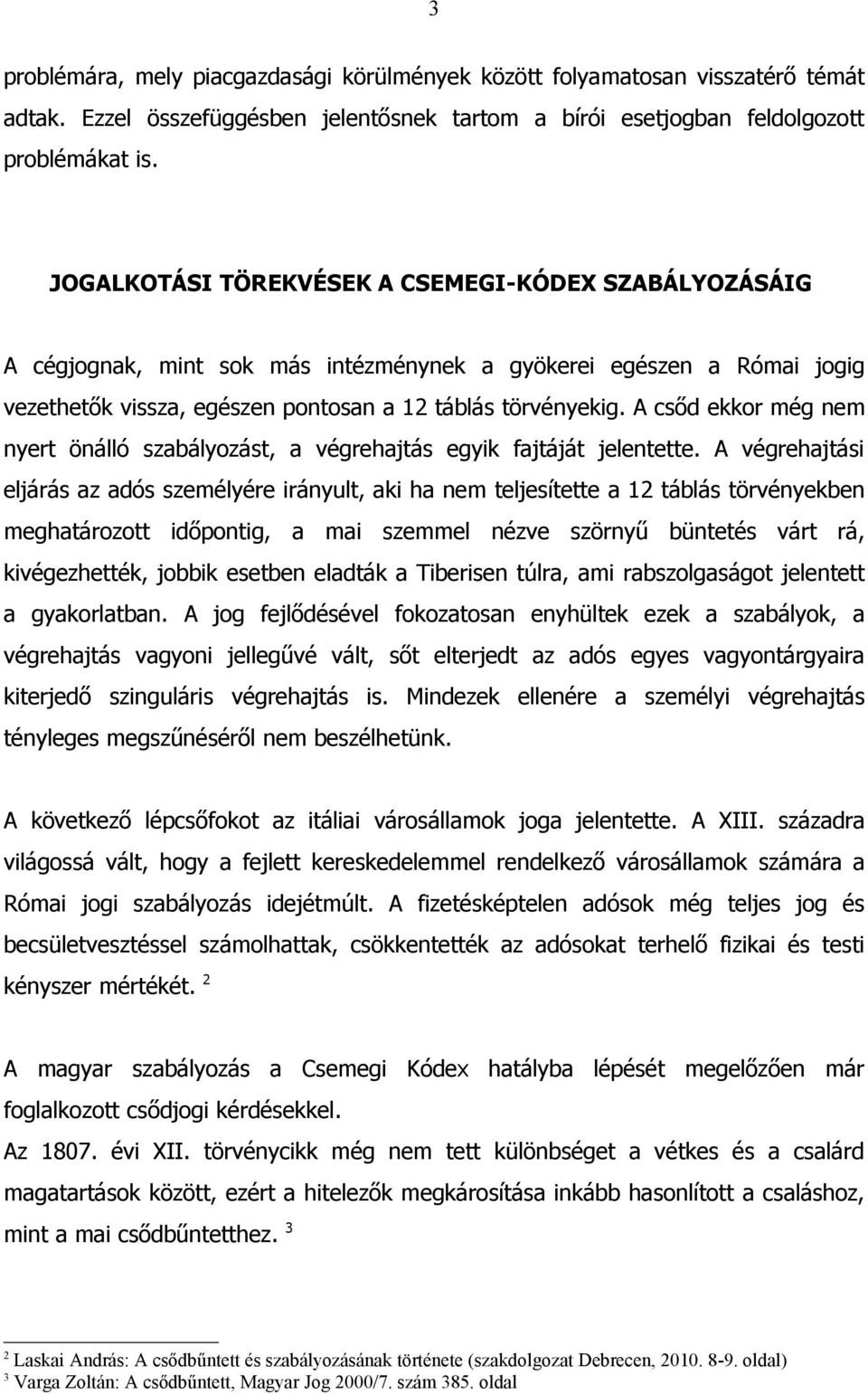 A csőd ekkor még nem nyert önálló szabályozást, a végrehajtás egyik fajtáját jelentette.