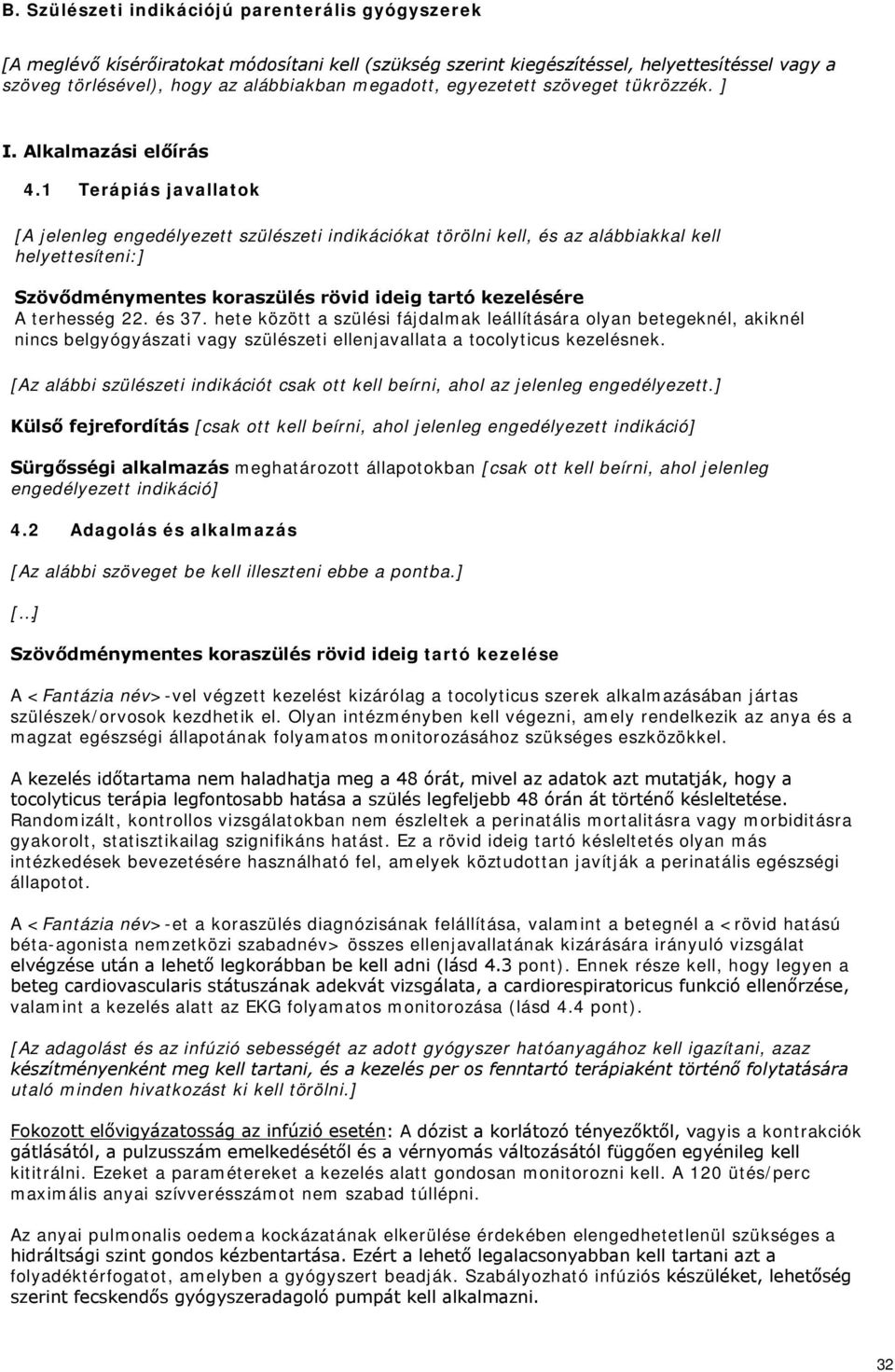 1 Terápiás javallatok [A jelenleg engedélyezett szülészeti indikációkat törölni kell, és az alábbiakkal kell helyettesíteni:] Szövődménymentes koraszülés rövid ideig tartó kezelésére A terhesség 22.