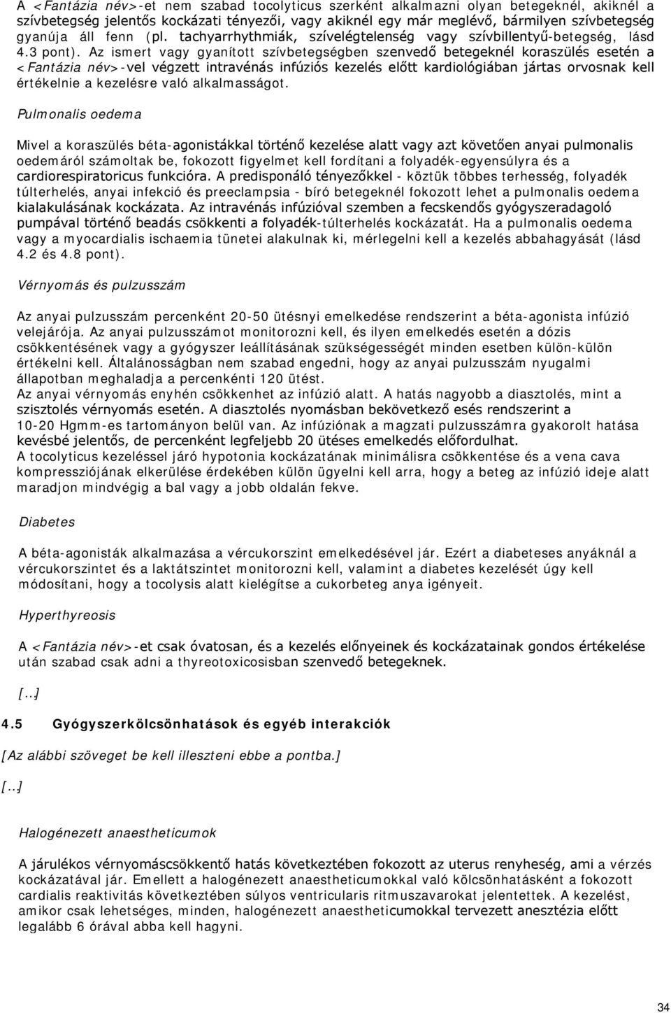 Az ismert vagy gyanított szívbetegségben szenvedő betegeknél koraszülés esetén a <Fantázia név>-vel végzett intravénás infúziós kezelés előtt kardiológiában jártas orvosnak kell értékelnie a