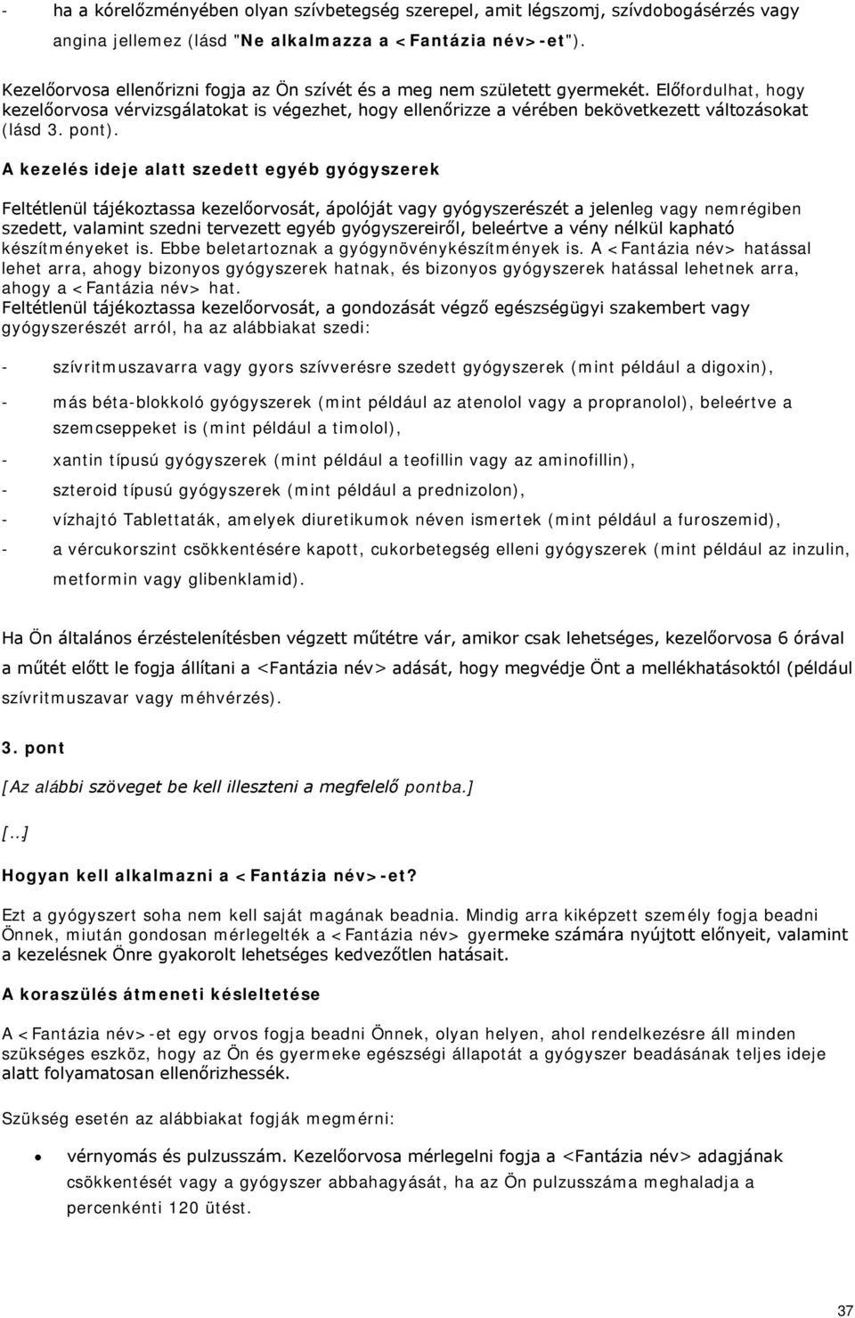 Előfordulhat, hogy kezelőorvosa vérvizsgálatokat is végezhet, hogy ellenőrizze a vérében bekövetkezett változásokat (lásd 3. pont).
