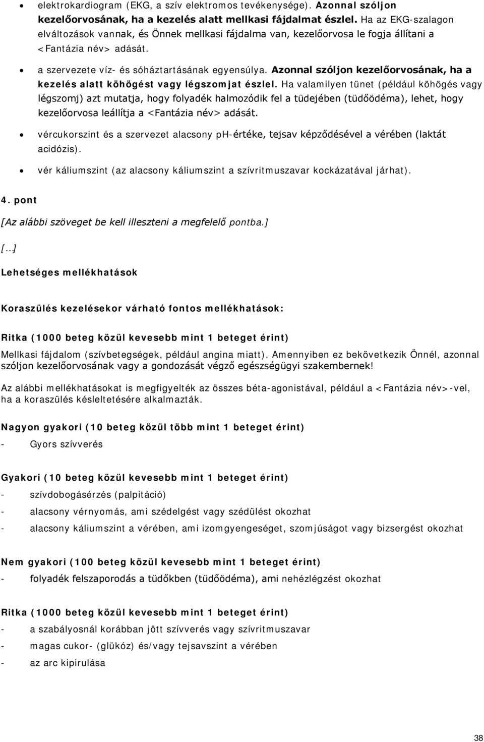 Azonnal szóljon kezelőorvosának, ha a kezelés alatt köhögést vagy légszomjat észlel.