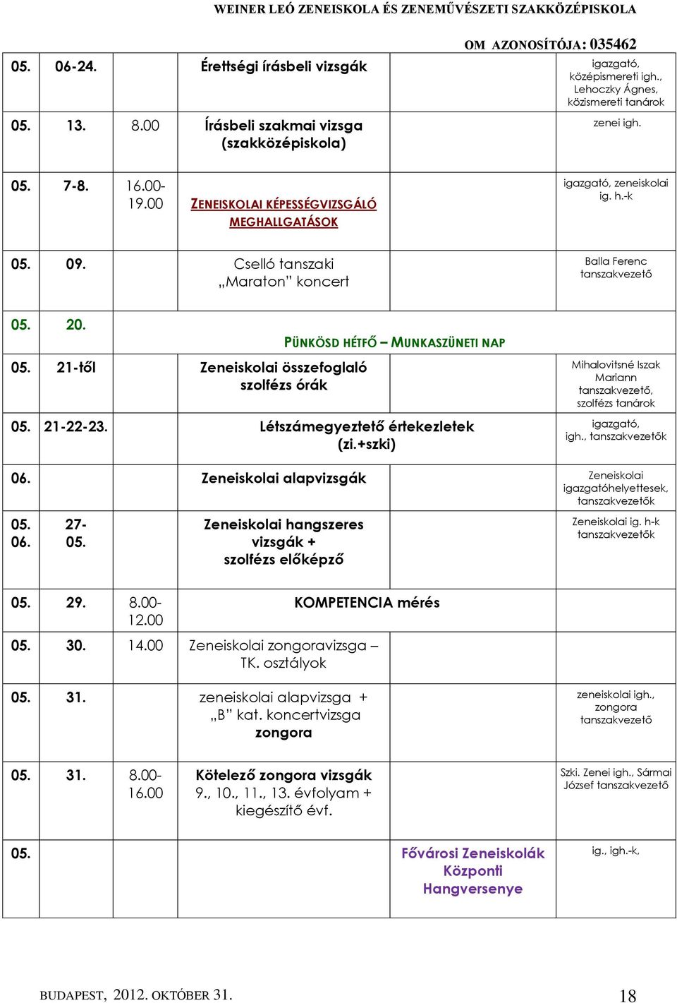 21-től Zeneiskolai összefoglaló szolfézs órák 05. 21-22-23. Létszámegyeztető értekezletek (zi.+szki) Mihalovitsné Iszak Mariann, szolfézs tanárok igh., k 06.