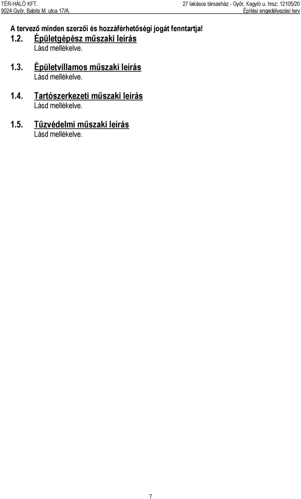 Épületvillamos műszaki leírás Lásd mellékelve. 1.4.
