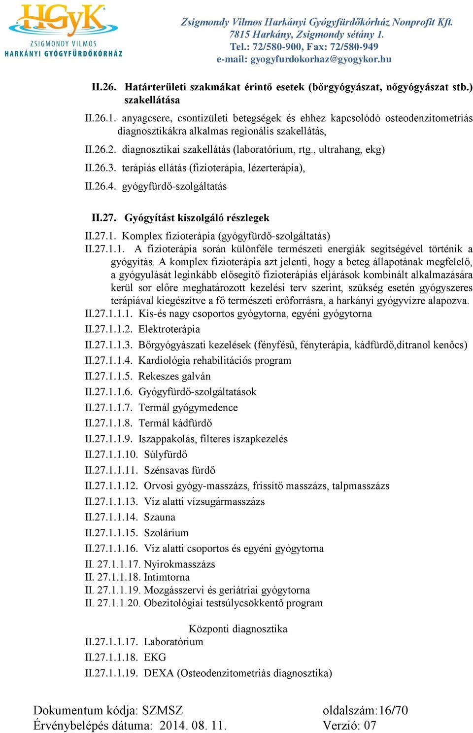 26.3. terápiás ellátás (fizioterápia, lézerterápia), II.26.4. gyógyfürdő-szolgáltatás II.27. Gyógyítást kiszolgáló részlegek II.27.1.