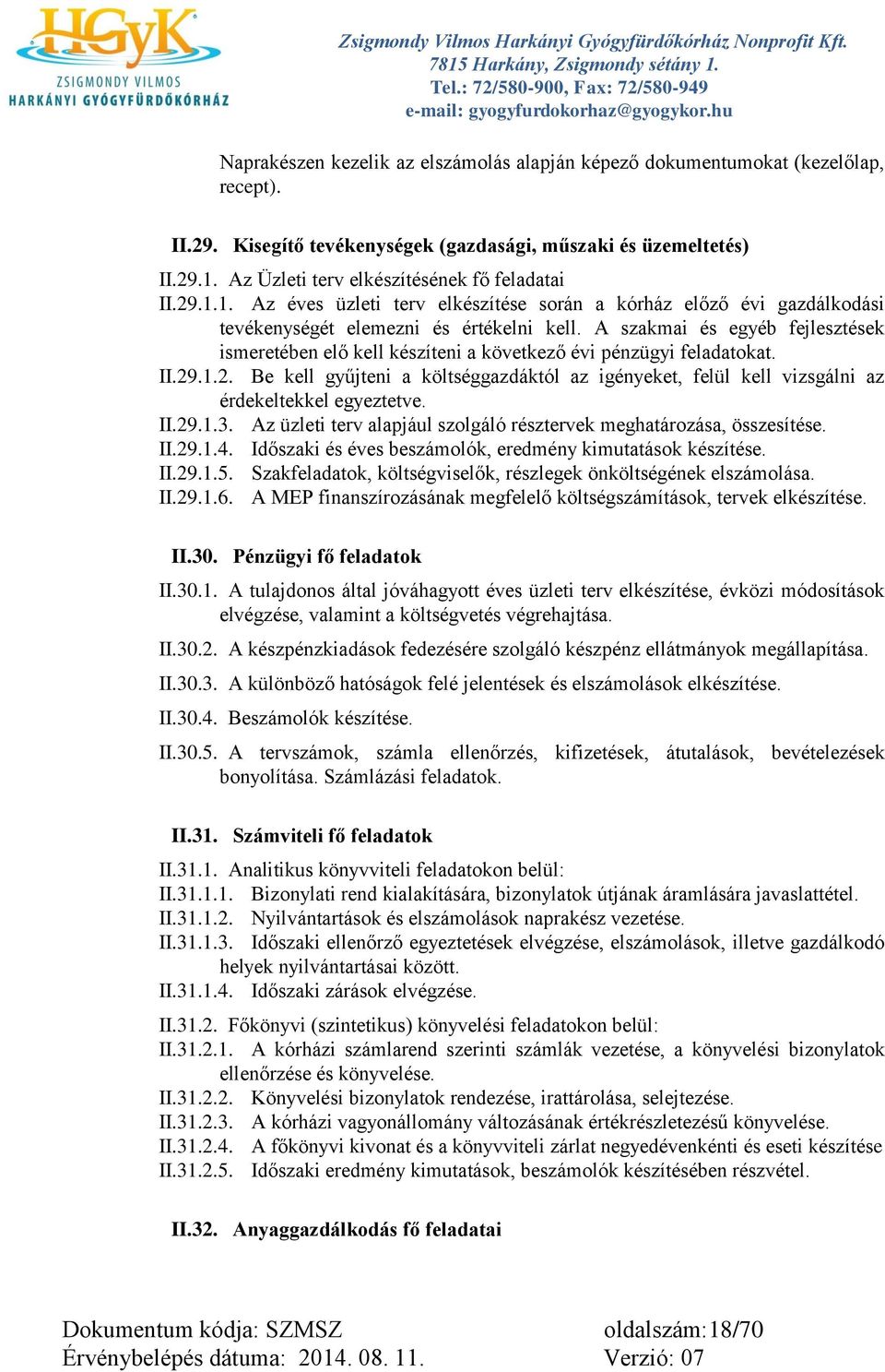 A szakmai és egyéb fejlesztések ismeretében elő kell készíteni a következő évi pénzügyi feladatokat. II.29