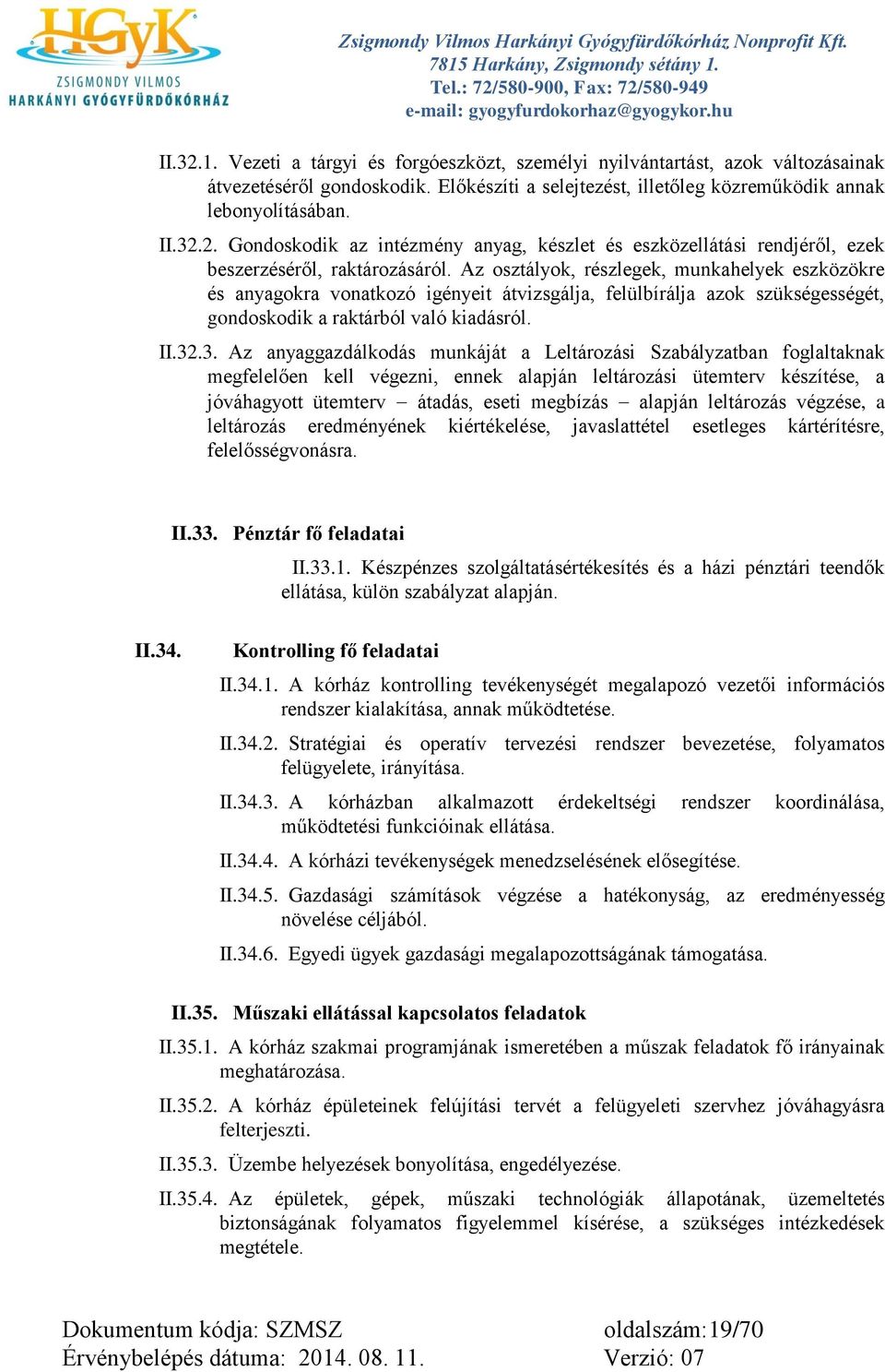 .3. Az anyaggazdálkodás munkáját a Leltározási Szabályzatban foglaltaknak megfelelően kell végezni, ennek alapján leltározási ütemterv készítése, a jóváhagyott ütemterv átadás, eseti megbízás alapján