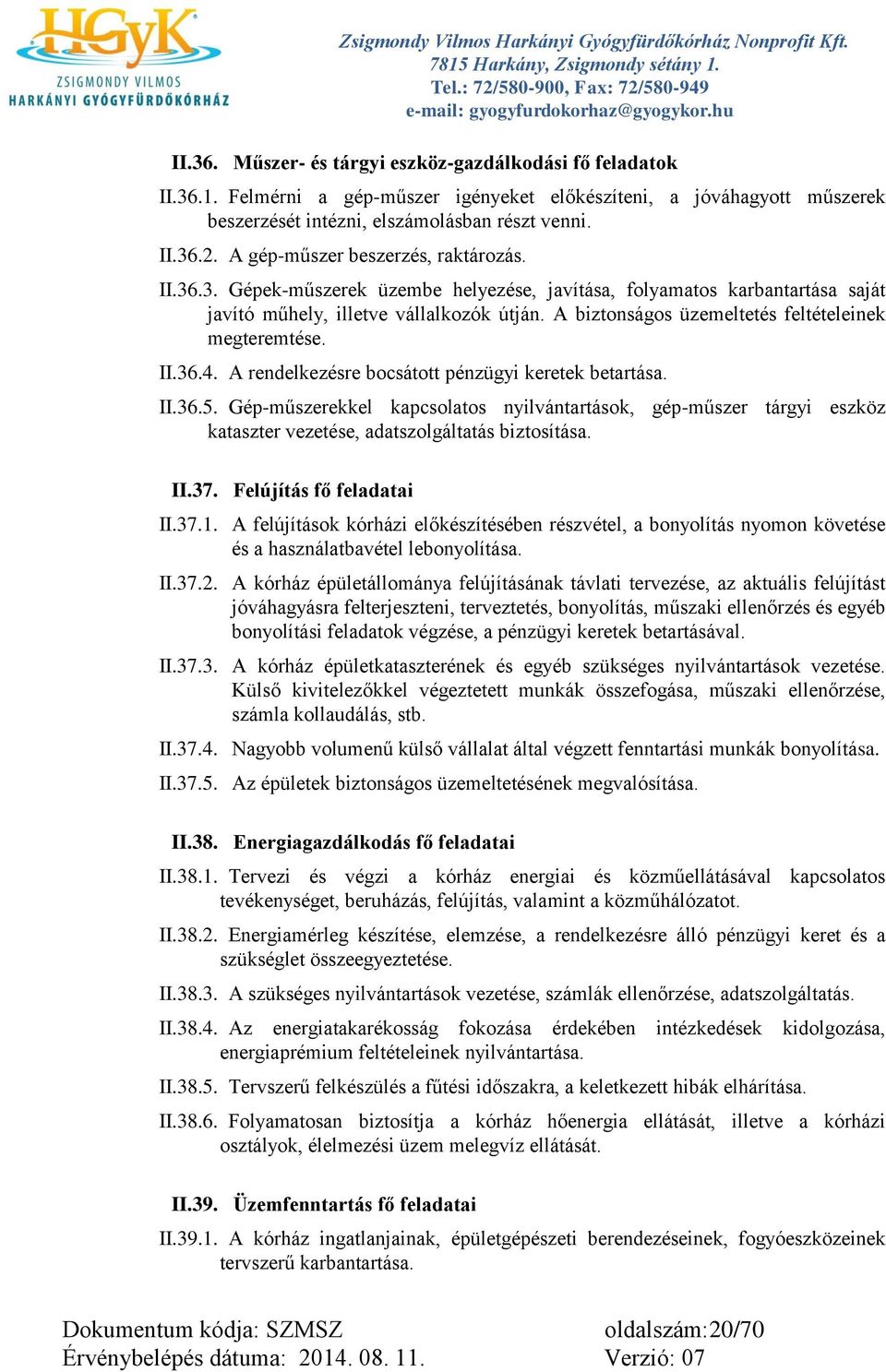 A biztonságos üzemeltetés feltételeinek megteremtése. II.36.4. A rendelkezésre bocsátott pénzügyi keretek betartása. II.36.5.