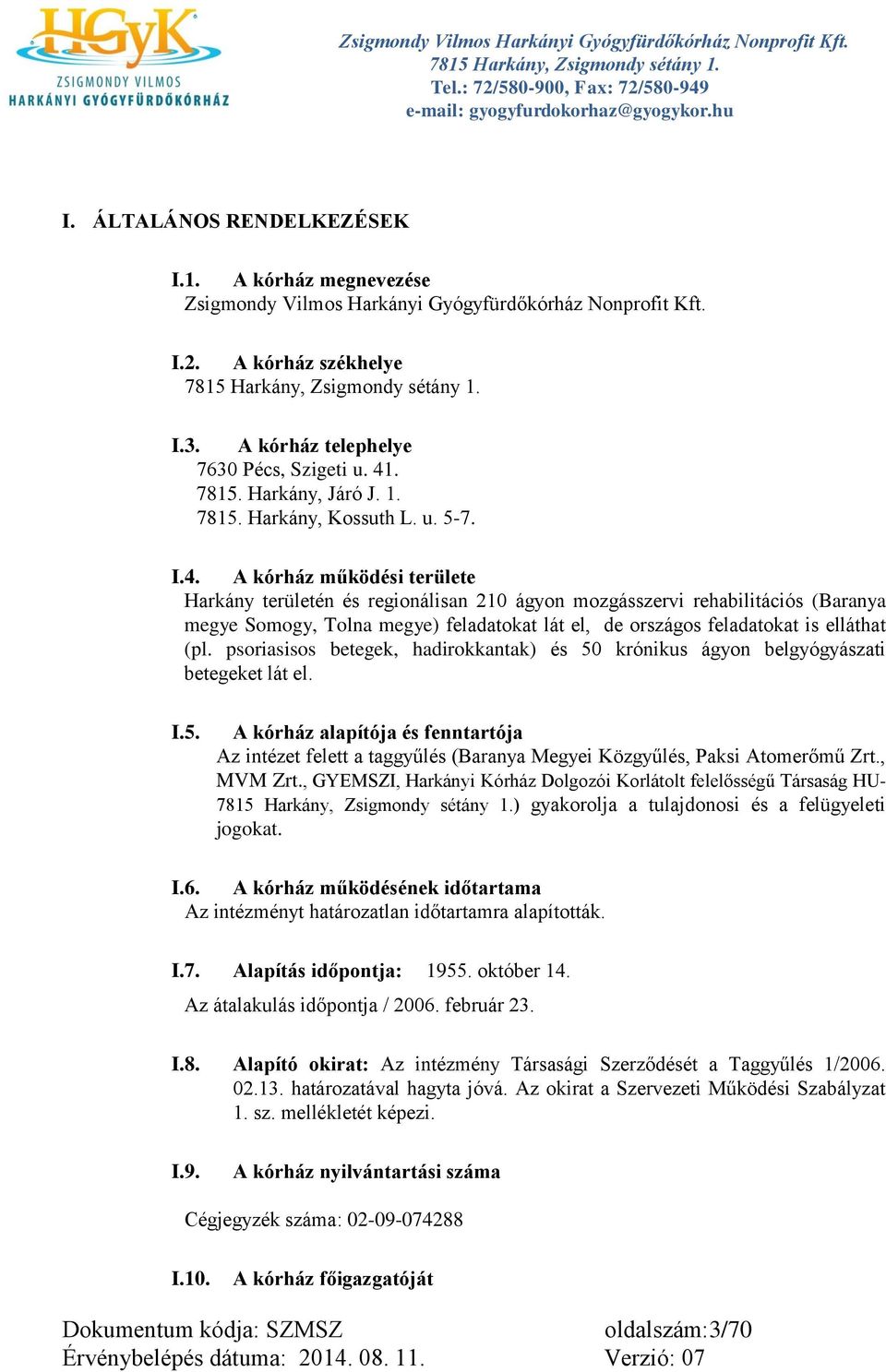 A kórház működési területe Harkány területén és regionálisan 210 ágyon mozgásszervi rehabilitációs (Baranya megye Somogy, Tolna megye) feladatokat lát el, de országos feladatokat is elláthat (pl.