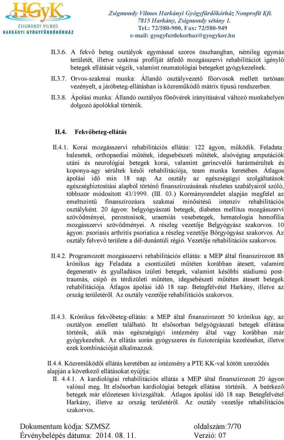 betegeket gyógykezelnek. II.3.7. Orvos-szakmai munka: Állandó osztályvezető főorvosok mellett tartósan vezényelt, a járóbeteg-ellátásban is közreműködő mátrix típusú rendszerben. II.3.8.