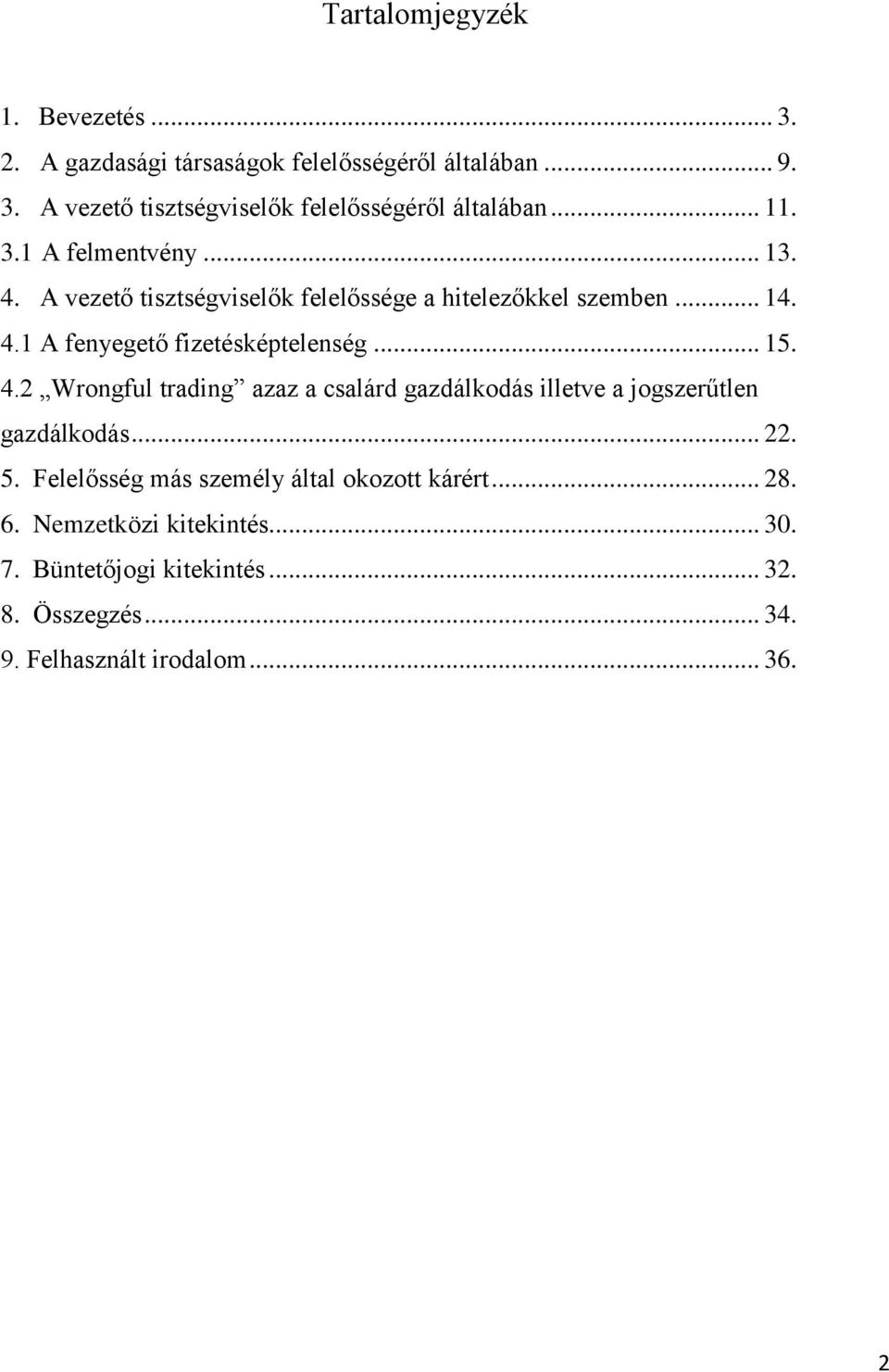.. 15. 4.2 Wrongful trading azaz a csalárd gazdálkodás illetve a jogszerűtlen gazdálkodás... 22. 5.