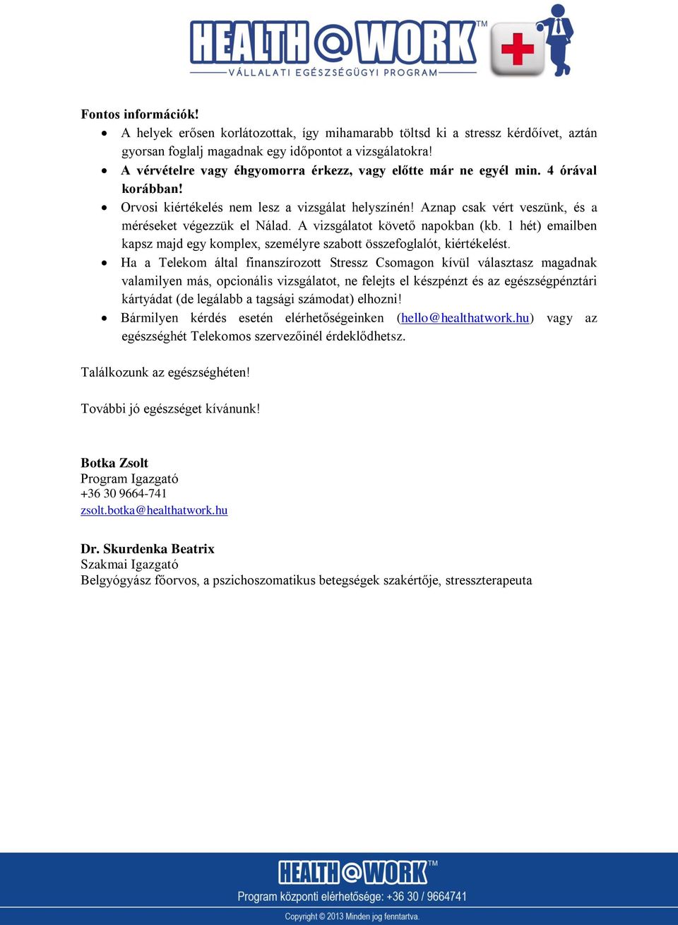 A vizsgálatot követő napokban (kb. 1 hét) emailben kapsz majd egy komplex, személyre szabott összefoglalót, kiértékelést.