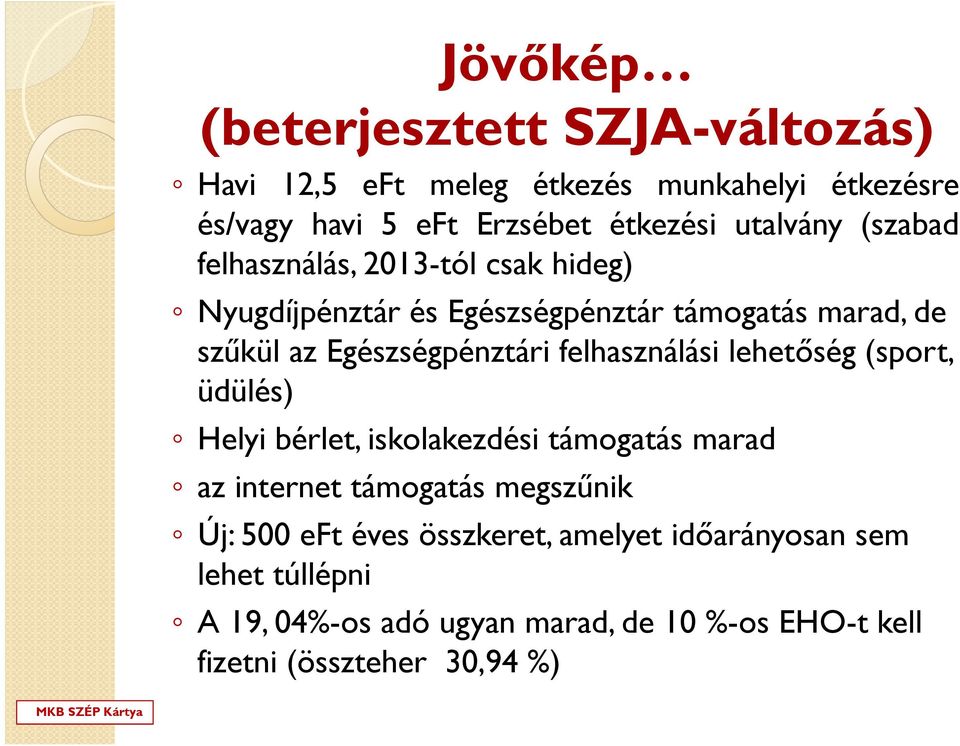 Egészségpénztári felhasználási lehetőség (sport, üdülés) Helyi bérlet, iskolakezdési támogatás marad az internet támogatás