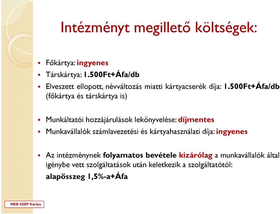 500Ft+Áfa/db (főkártya és társkártya is) Munkáltatói hozzájárulások lekönyvelése: díjmentes Munkavállalók