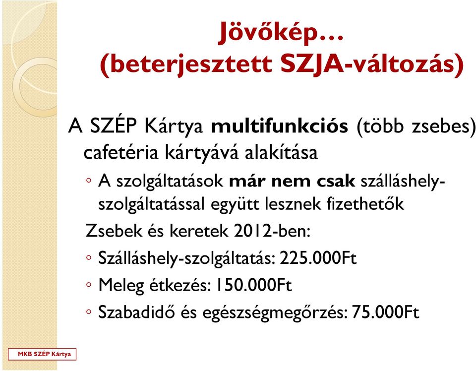 szálláshelyszolgáltatással együtt lesznek fizethetők Zsebek és keretek