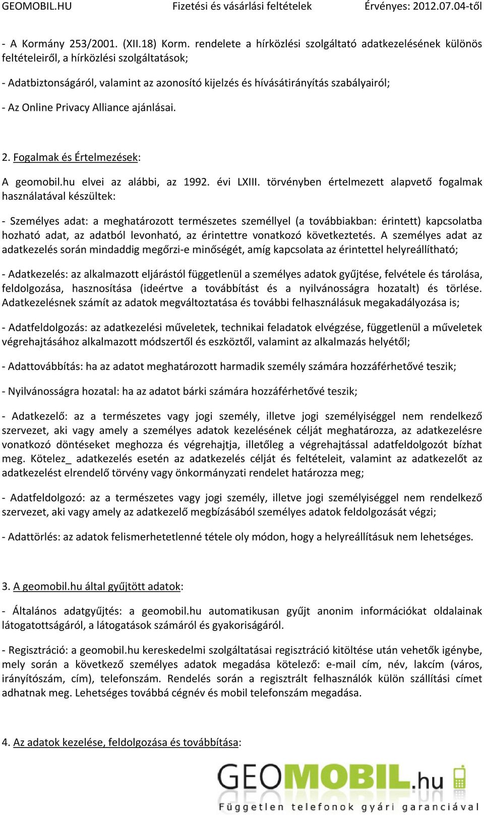Online Privacy Alliance ajánlásai. 2. Fogalmak és Értelmezések: A geomobil.hu elvei az alábbi, az 1992. évi LXIII.