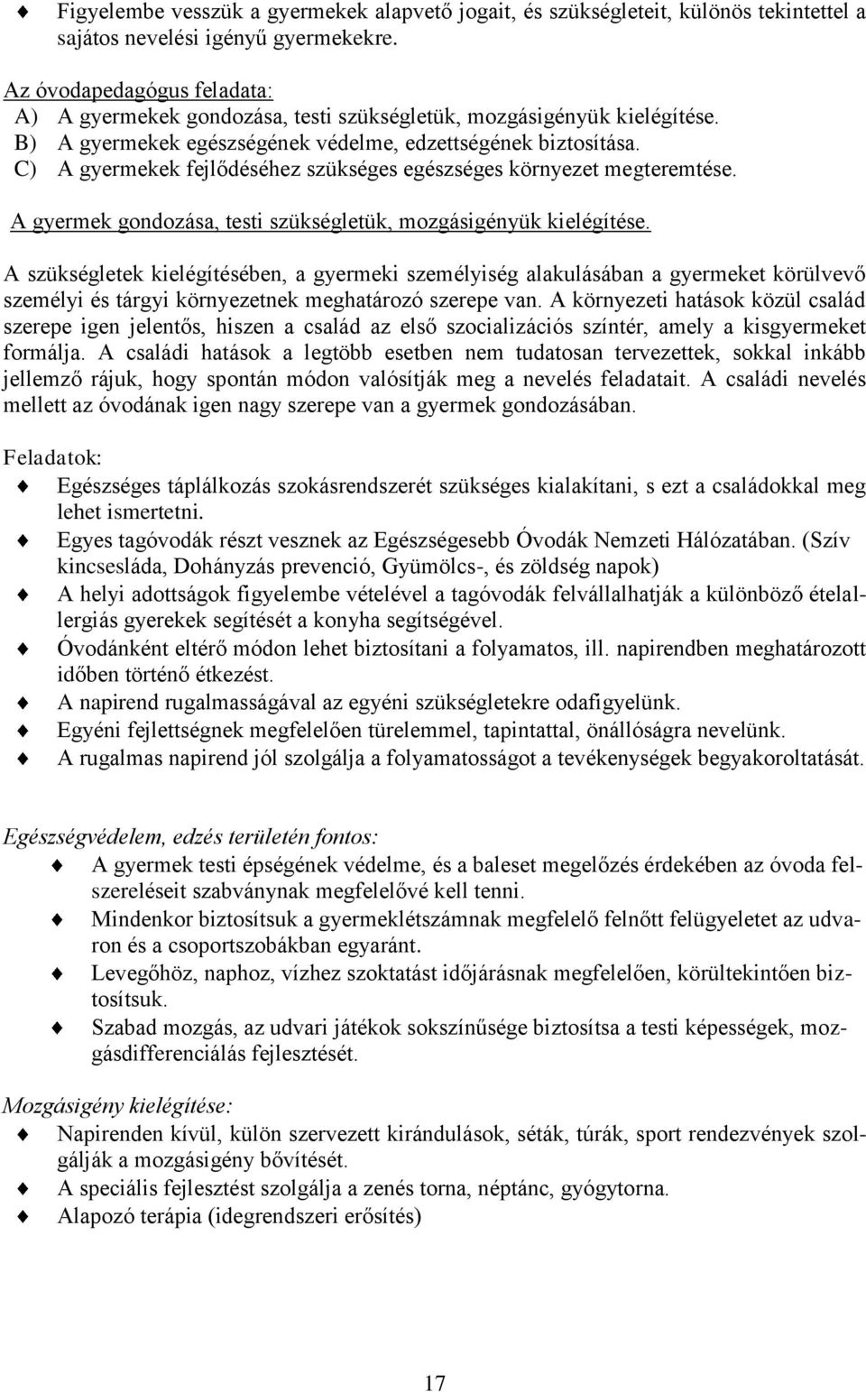C) A gyermekek fejlődéséhez szükséges egészséges környezet megteremtése. A gyermek gondozása, testi szükségletük, mozgásigényük kielégítése.