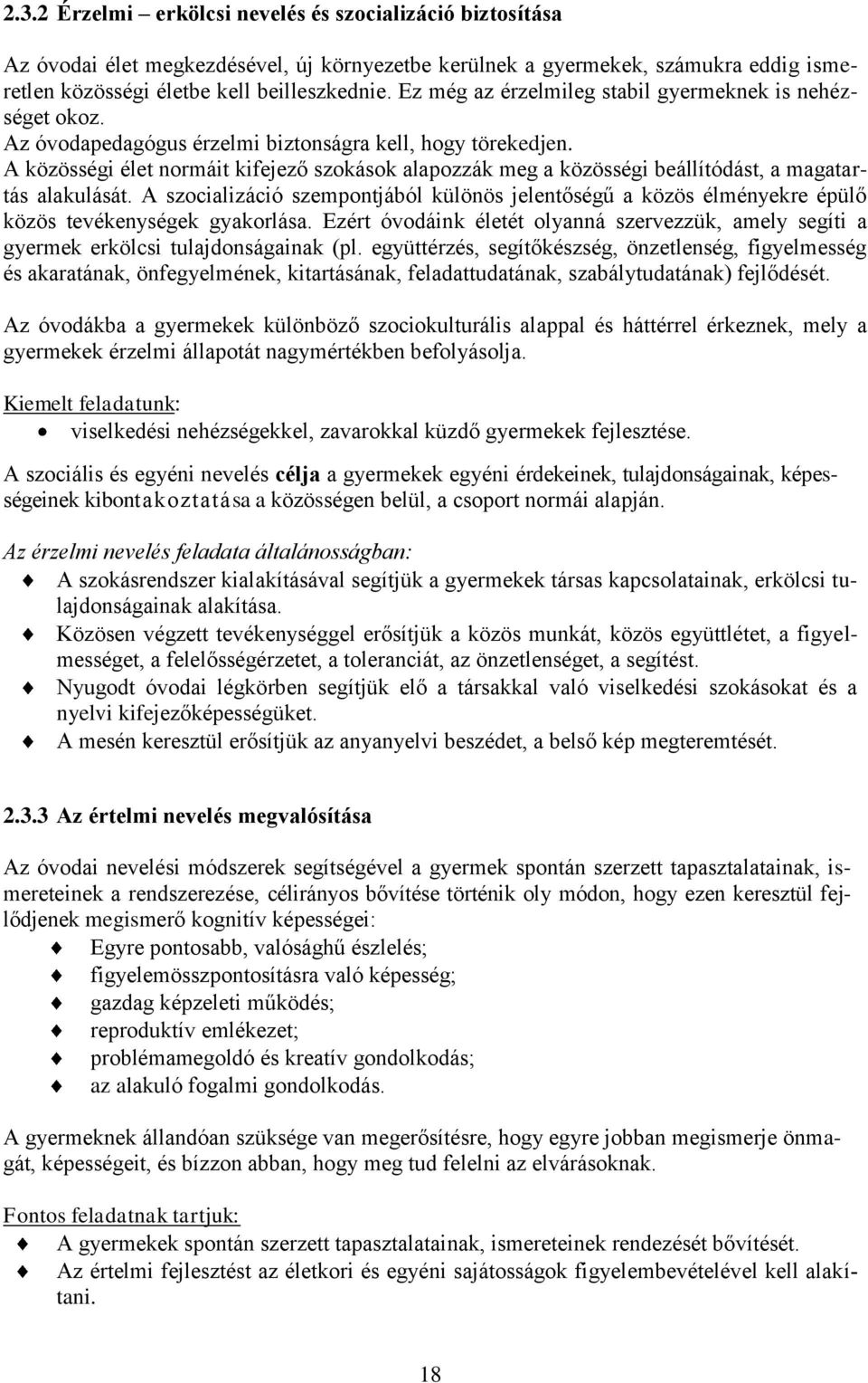 A közösségi élet normáit kifejező szokások alapozzák meg a közösségi beállítódást, a magatartás alakulását.