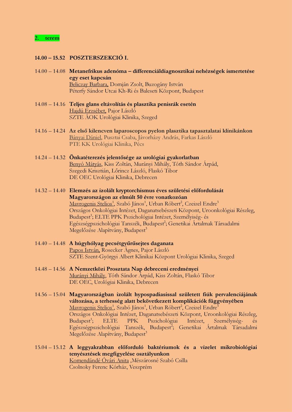 08 14.16 Teljes glans eltávolítás és plasztika penisrák esetén Hajdú Erzsébet, Pajor László SZTE ÁOK Urológiai Klinika, Szeged 14.16 14.