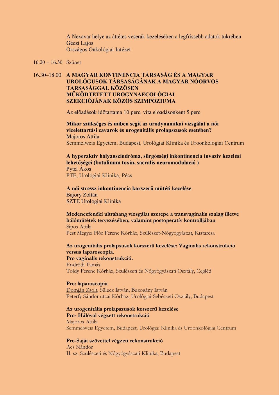 vita előadásonként 5 perc Mikor szükséges és miben segít az urodynamikai vizsgálat a női vizelettartási zavarok és urogenitális prolapszusok esetében?