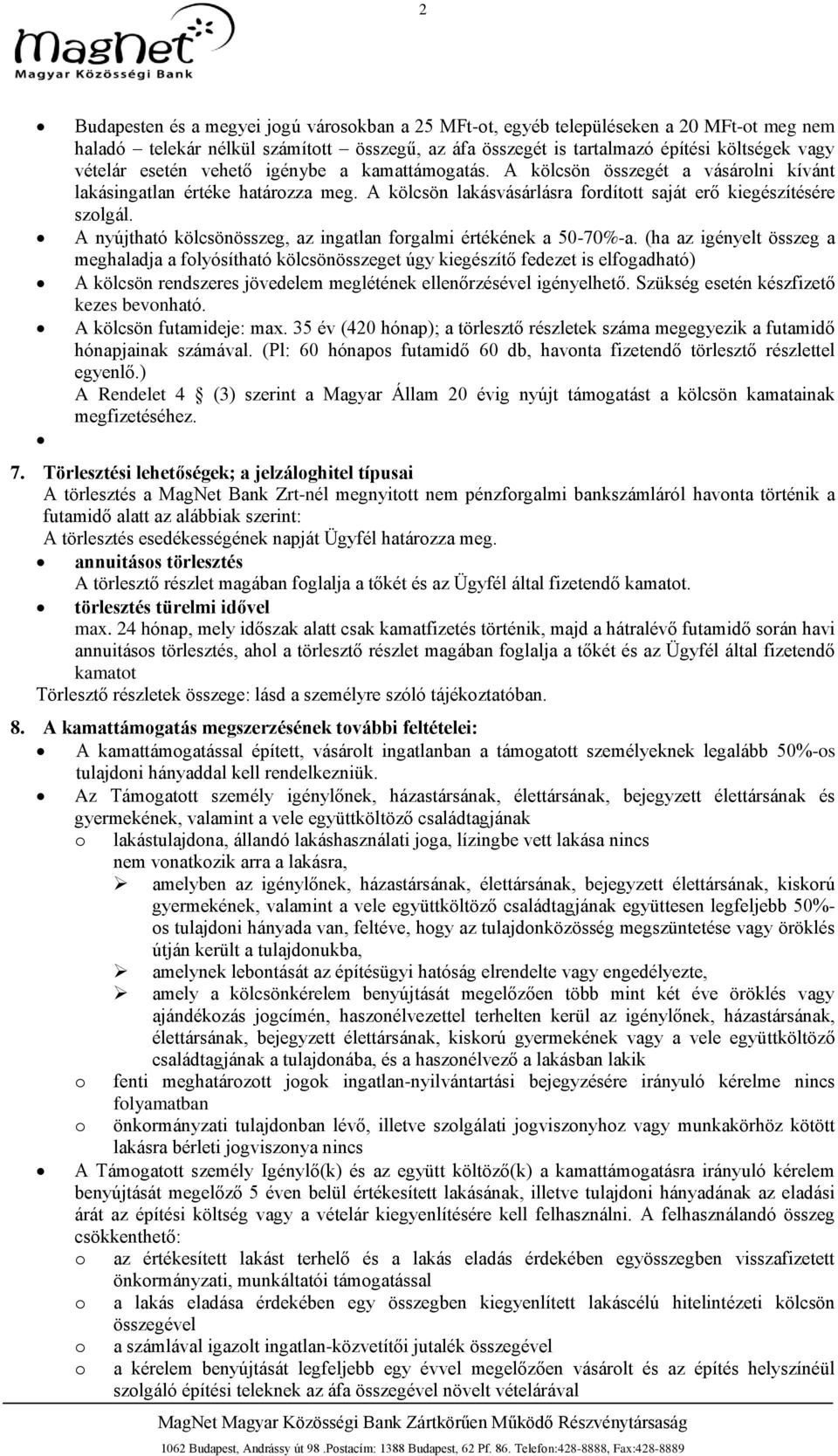 A nyújtható kölcsönösszeg, az ingatlan forgalmi értékének a 50-70%-a.